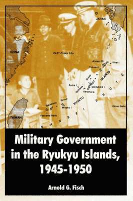 Military Government in the Ryukyu Islands, 1945-1950 1