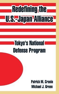 Patrick M Cronin, Michael J Green - Redefining the U.S.-Japan Alliance, Häftad