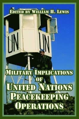 William H Lewis, William H. Lewis - Military Implications of United Nations Peacekeeping Operations, Häftad