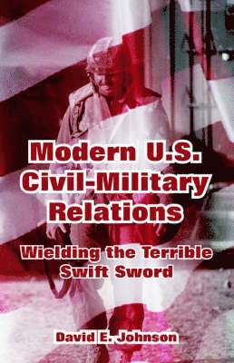 David E Johnson, David E. Johnson, E. Johnson, David - Modern U.S. Civil-Military Relations, Häftad