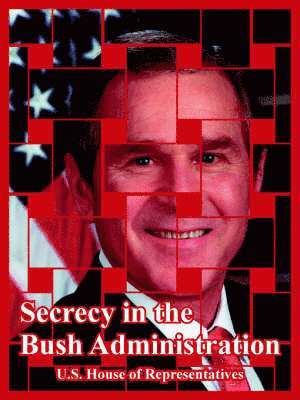 bokomslag Secrecy in the Bush Administration