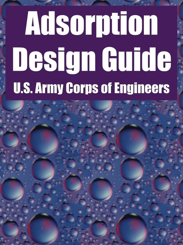 U S Army Corps of Engineers, U. S. Army Corps of Engineers, U.S. Army Corps of Engineers - Adsorption Design Guide, Häftad
