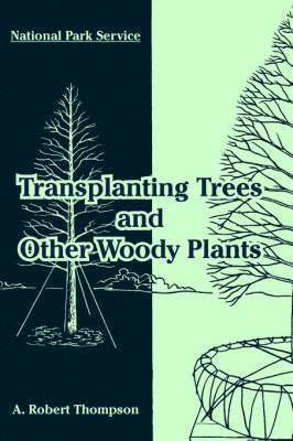 National Park Service, A Robert Thompson - Transplanting Trees and Other Woody Plants, Häftad