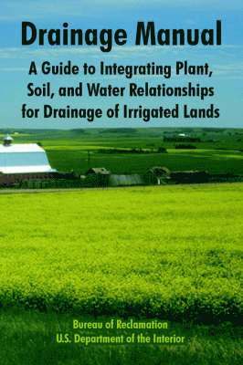Bureau of Reclamation, U S Department of the Interior, U. S. Department of the Interior, U.S. Department of the Interior, Bureau Of Reclamation, U. S. Department Of The Interior - Drainage Manual, Häftad