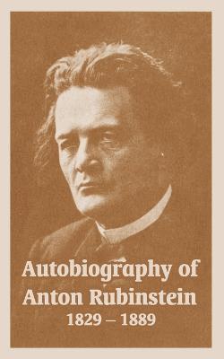Anton Rubinstein - Autobiography of Anton Rubinstein, 1829-1889, Häftad