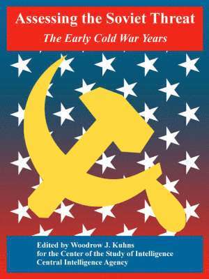 Center of the Study of Intelligence, Central Intelligence Agency, Woodrow J Kuhns, Woodrow J. Kuhns - Assessing the Soviet Threat, Häftad