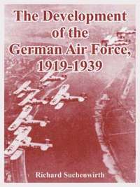 bokomslag The Development of the German Air Force, 1919-1939
