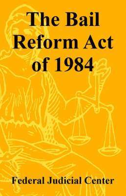 The Bail Reform Act of 1984 1
