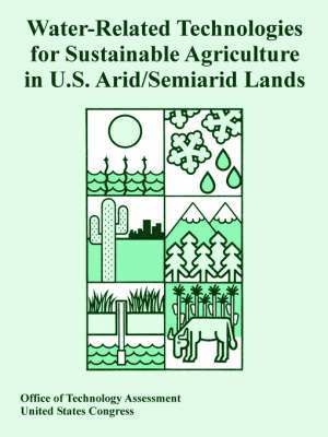 Office of Technology Assessment, United States Congress - Water-Related Technologies for Sustainable Agriculture in U.S. Arid/Semiarid Lands, Häftad