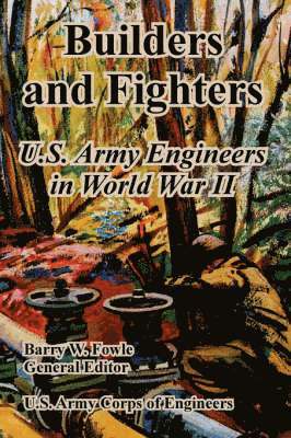 U S Army Corps of Engineers, U. S. Army Corps of Engineers, U.S. Army Corps of Engineers, Barry W Fowle, Barry W. Fowle, W. Fowle, Barry - Builders and Fighters, Häftad