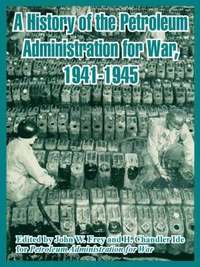 bokomslag A History of the Petroleum Administration for War, 1941-1945
