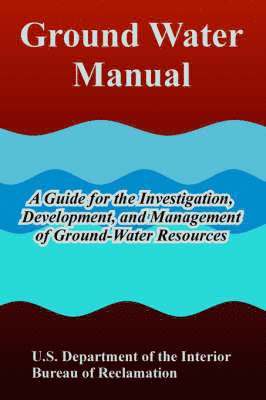 U S Department of the Interior, Bureau of Reclamation - Ground Water Manual, Häftad