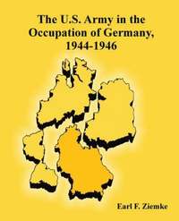 bokomslag The U.S. Army in the Occupation of Germany, 1944-1946