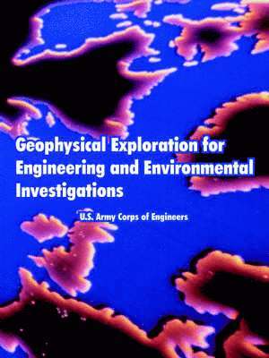 U S Army Corps of Engineers - Geophysical Exploration for Engineering and Environmental Investigations, Häftad