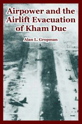 Airpower and the Airlift Evacuation of Kham Duc 1