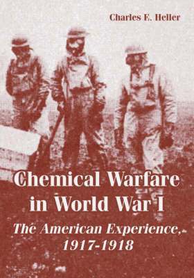 Charles E Heller - Chemical Warfare in World War I, Häftad