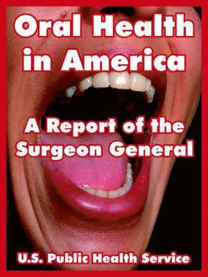 U S Public Health Service, U. S. Public Health Service, U.S. Public Health Service - Oral Health in America, Häftad