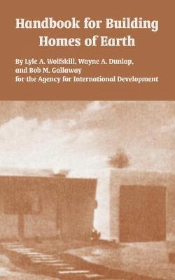 Lyle A Wolfskill, Agency for International Development, Et Al, Lyle A. Wolfskill, A. Wolfskill, Lyle, Et Al. - Handbook for Building Homes of Earth, Häftad