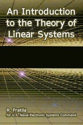 R Fratila, U S Naval Electronic Systems Command, R. Fratila, U. S. Naval Electronic Systems Command, U.S. Naval Electronic Systems Command - Introduction to the Theory of Linear Systems, Häftad