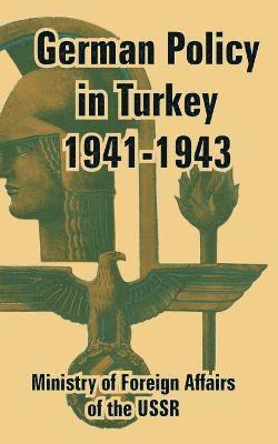 Ministry of Foreign Affairs of the Ussr, Ministry of Foreign Affairs of the USSR - German Policy in Turkey 1941-1943, Häftad