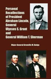 bokomslag Personal Recollections of President Abraham Lincoln, General Ulysses S. Grant and General William T. Sherman