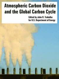 bokomslag Atmospheric Carbon Dioxide and the Global Carbon Cycle