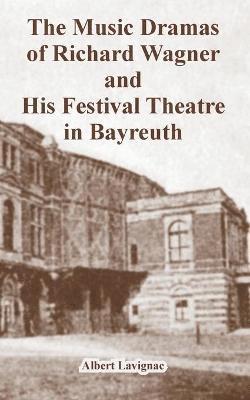 bokomslag The Music Dramas of Richard Wagner and His Festival Theatre in Bayreut