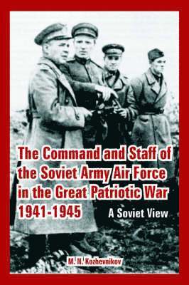 M N Kozhevnikov, M. N. Kozhevnikov - Command and Staff of the Soviet Army Air Force in the Great Patriotic War 1941-1945, Häftad