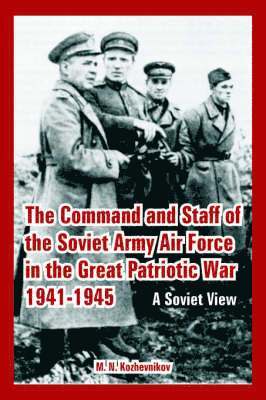 The Command and Staff of the Soviet Army Air Force in the Great Patriotic War 1941-1945 1