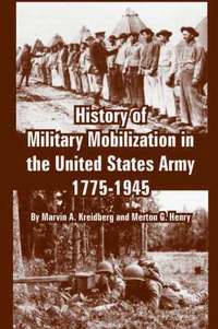 bokomslag History of Military Mobilization in the United States Army, 1775-1945