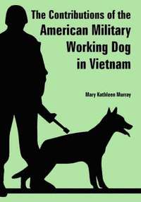 bokomslag The Contributions of the American Military Working Dog in Vietnam