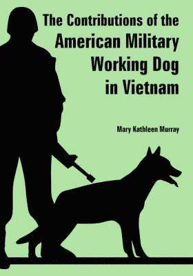 The Contributions of the American Military Working Dog in Vietnam 1