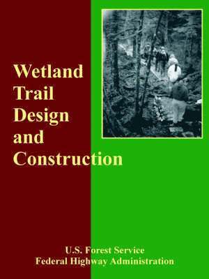 Forest Service U S Forest Service, Federal Highway Administration - Wetland Trail Design and Construction, Häftad