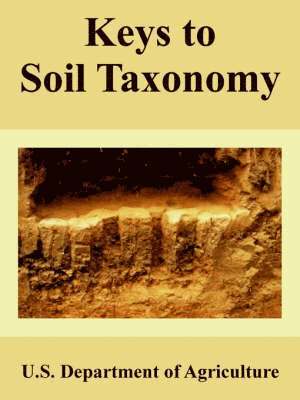 U S Department of Agriculture, U. S. Department of Agriculture, U.S. Department of Agriculture, U. S. Department Of Agriculture - Keys to Soil Taxonomy, Häftad