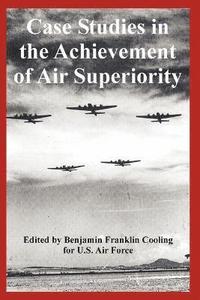 bokomslag Case Studies in the Achievement of Air Superiority