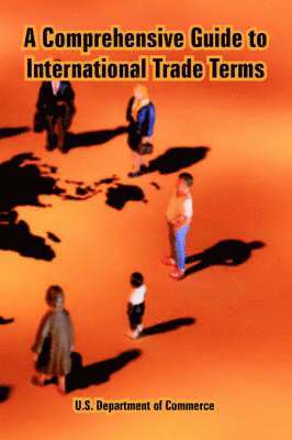 U S Department of Commerce - Comprehensive Guide to International Trade Terms, Häftad