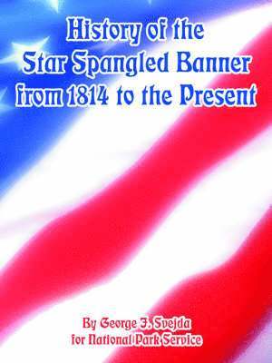 History of the Star Spangled Banner from 1814 to the Present 1