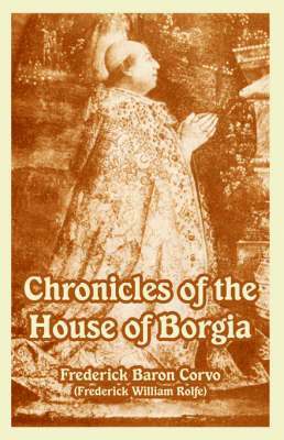 Frederick Baron Corvo, Frederick William Rolfe, William Rolfe, Frederick - Chronicles of the House of Borgia, Häftad