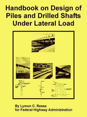 Lymon C Reese, Federal Highway Administration - Handbook on Design of Piles and Drilled Shafts Under Lateral Load, Häftad
