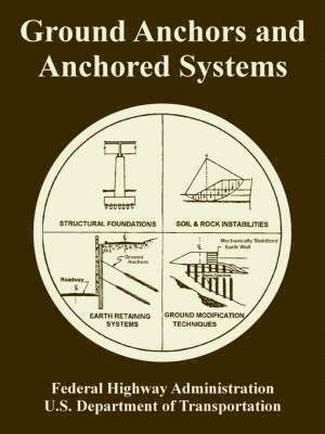 Federal Highway Administration, U S Department of Transportation - Ground Anchors and Anchored Systems, Häftad
