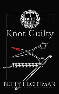 bokomslag Knot Guilty: A Crochet Mystery