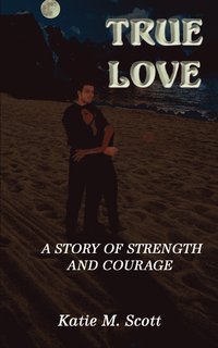 bokomslag True Love: A Story of Strength and Courage