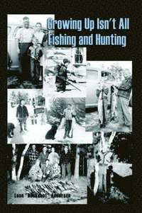bokomslag Growing Up Isn't All Fishing and Hunting