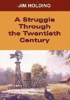 Jim Holding - Struggle Through the Twentieth Century, Inbunden