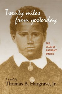 bokomslag Twenty Miles from Yesterday: the Saga of Anthony Bowen