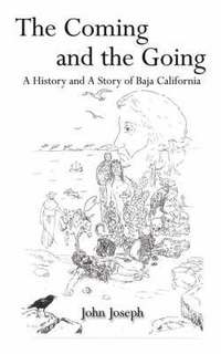 bokomslag The Coming and the Going: A History and A Story of Baja California