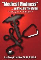 bokomslag &quot;Medical Madness&quot; . . . and You are the Victim: be Aware/be Prepared, Hospitals and Drugs Can be Dangerous to Your Health