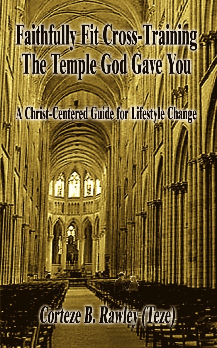 Corteze B. Rawley - Faithfully Fit Cross-Training the Temple God Gave You: A Christ-Centered Guide for Lifestyle Change, Häftad