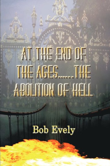 bokomslag At the End of the Ages...the Abolition of Hell