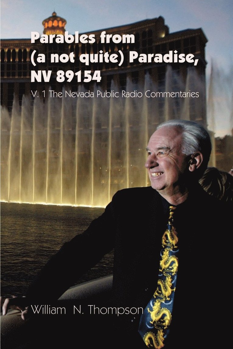 Parables from (a not quite) Paradise, NV 89154: V. 1 The Nevada Public Radio Commentaries